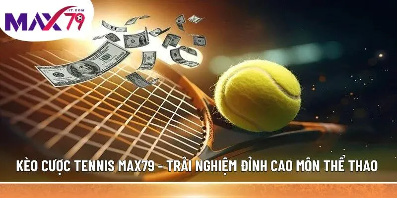 Kèo cược tennis MAX79