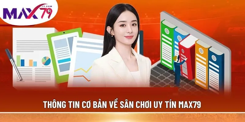 Thông tin cơ bản về sân chơi uy tín MAX79
